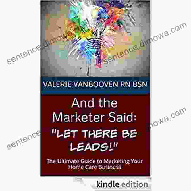 And The Marketer Said Book Cover And The Marketer Said: Let There Be Leads : The Ultimate Guide To Marketing Your Home Care Business