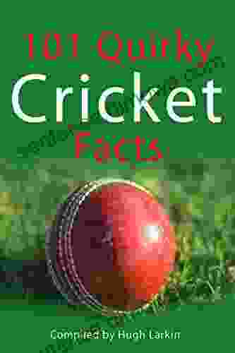 101 Quirky Cricket Facts Hugh Larkin