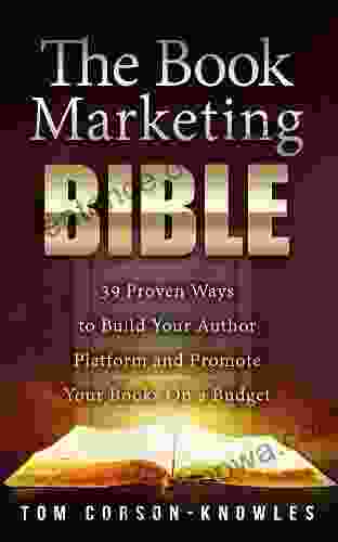 The Marketing Bible: 39 Proven Ways to Build Your Author Platform and Promote Your On a Budget (Kindle Publishing Bible 5)