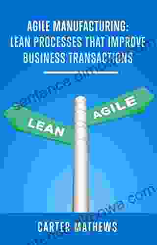 Agile Manufacturing: Lean Processes That Improve Business Tranctions