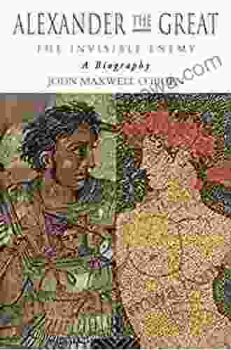 Alexander The Great: The Invisible Enemy: A Biography