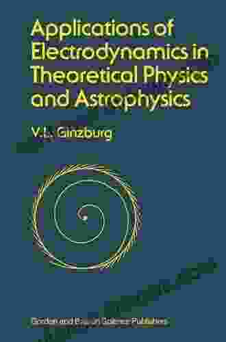 Applications Of Electrodynamics In Theoretical Physics And Astrophysics