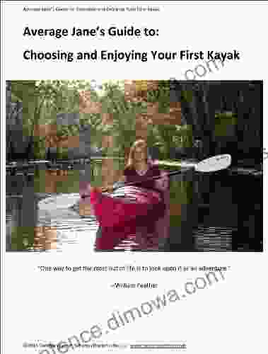 Average Jane S Guide To Choosing And Enjoying Your First Kayak (Average Jane S Guides 1)