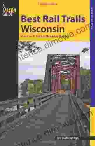 Best Rail Trails Wisconsin: More Than 50 Rail Trails Throughout The State (Best Rail Trails Series)