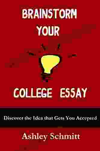 Brainstorm Your College Essay: Discover The Idea That Gets You Accepted