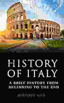 History Of Italy: A Brief History From Beginning To The End