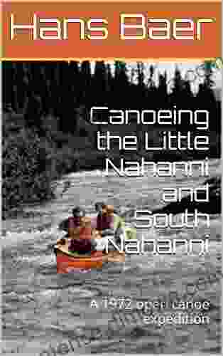 Canoeing The Little Nahanni And South Nahanni: A 1972 Open Canoe Expedition