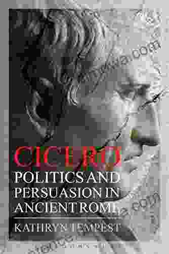 Cicero: Politics and Persuasion in Ancient Rome