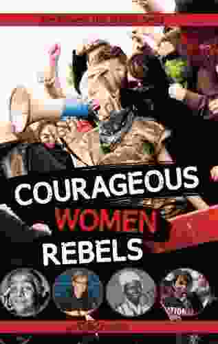 Courageous Women Rebels (The Women S Hall Of Fame 18)