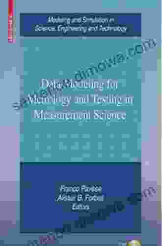 Data Modeling For Metrology And Testing In Measurement Science (Modeling And Simulation In Science Engineering And Technology)