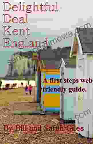 Delightful Deal Kent England : A First Steps Website Friendly Guide To The Town Of Deal Kent England (Giles Guides 16)