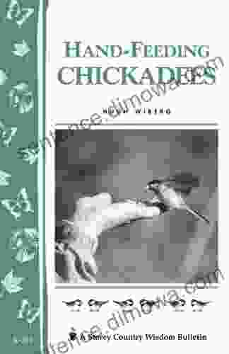 Hand Feeding Chickadees: Storey S Country Wisdom Bulletin A 211 (Storey Country Wisdom Bulletin)