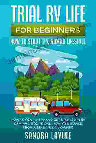 Trial RV Life For Beginners: How To Start The Nomad Lifestyle How To Rent An RV And Get Started In RV Camping Tips Tricks How To Advice From A Seasoned RV Owner