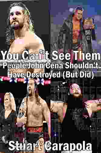 You Can T See Them: People John Cena Shouldn T Have Destroyed (But Did)