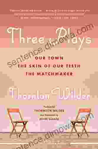 Three Plays: Our Town The Matchmaker And The Skin Of Our Teeth