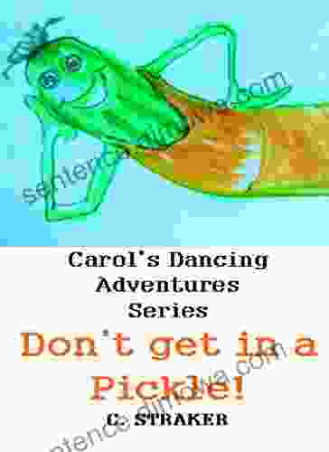Don T Get In A Pickle (Carol S Dancing Adventures 4)