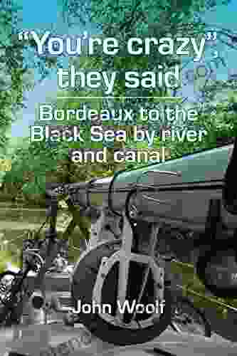 You Re Crazy They Said Bordeaux To The Black Sea By River And Canal