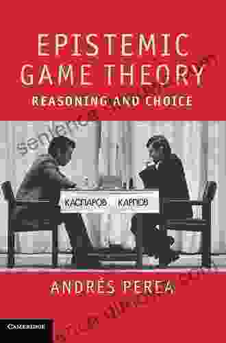 Epistemic Game Theory: Reasoning And Choice