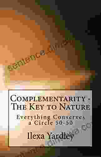 Complementarity The Key To Nature: Everything Conserves A Circle 50 50