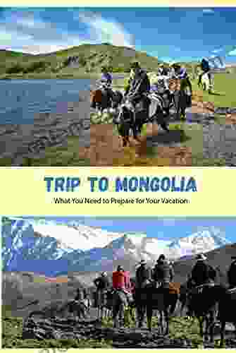 Trip to Mongolia: What You Need to Prepare for Your Vacation