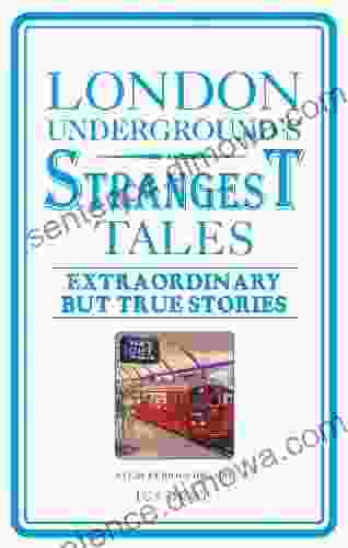 London Underground S Strangest Tales: Extraordinary But True Stories