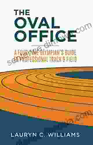 The Oval Office: A Four Time Olympian S Guide To Professional Track And Field