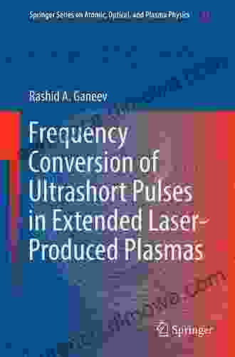 Frequency Conversion Of Ultrashort Pulses In Extended Laser Produced Plasmas (Springer On Atomic Optical And Plasma Physics 89)