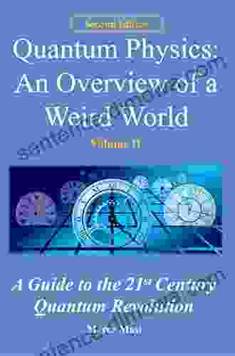 Quantum Physics: An Overview Of A Weird World: A Guide To The 21st Century Quantum Revolution