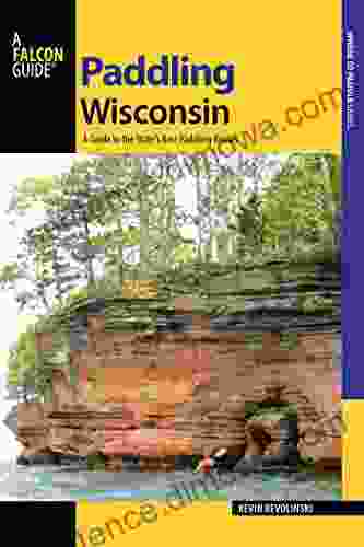 Paddling Wisconsin: A Guide To The State S Best Paddling Routes (Paddling Series)