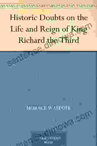 Historic Doubts On The Life And Reign Of King Richard The Third