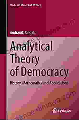 Analytical Theory Of Democracy: History Mathematics And Applications (Studies In Choice And Welfare)