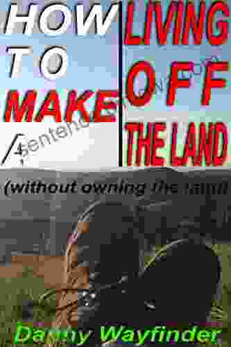 How To Make A Living Off The Land (Without Owning The Land)