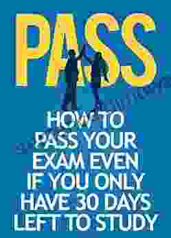 How To Pass Your Exam Even If You Only Have 30 Days Left To Study