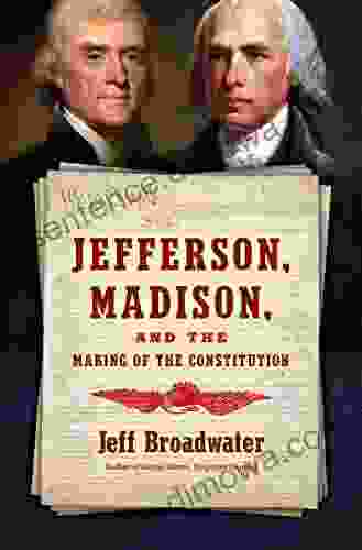 Jefferson Madison And The Making Of The Constitution