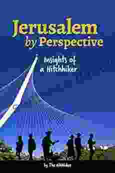 Jerusalem By Perspective: Insights Of A Hitchhiker