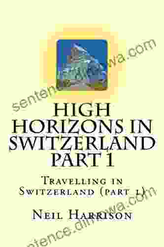 High Horizons In Switzerland Part 1: Travelling In Switzerland