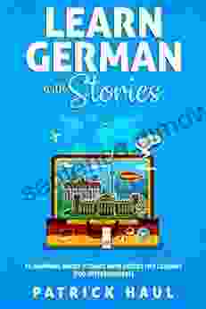 Learn German With Stories: 12 Inspiring Short Stories With Secret Life Lessons (for Intermediates)