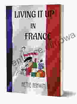 Living It Up In France: A Love Of Travel Adventure And Good Wine