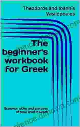 The beginner s workbook for Greek: Grammar tables and exercises of basic level in Greek