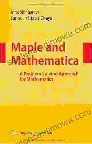 Maple And Mathematica: A Problem Solving Approach For Mathematics