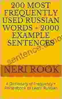 200 Most Frequently Used Russian Words + 2000 Example Sentences: A Dictionary Of Frequency + Phrasebook To Learn Russian