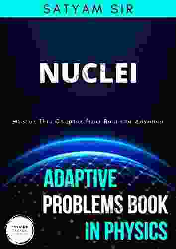 Vol 30: Nuclei: Physics Factor Adaptive Problems In Physics: Master This Chapter From Basic To Advance (Adaptive Problems In Physics Series)