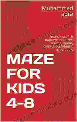 MAZE FOR KIDS 4 8: Maze Kids 4 8 Improve Problem Solving Motor Control Confidence Ages