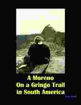 A Moreno on a Gringo Trail in South America