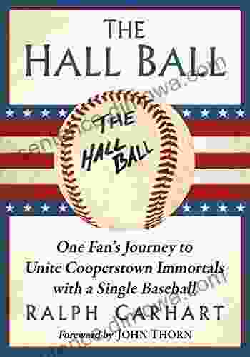 The Hall Ball: One Fan S Journey To Unite Cooperstown Immortals With A Single Baseball