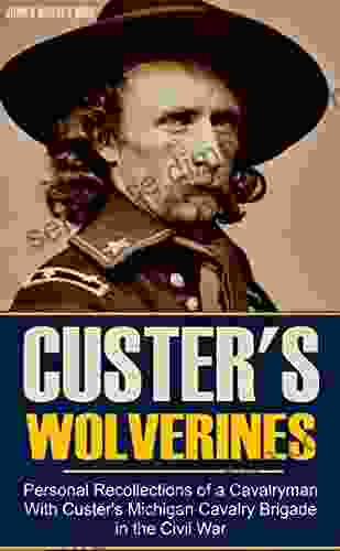 Personal Recollections of a Cavalryman With Custer s Michigan Cavalry Brigade in the Civil War (Expanded Annotated)