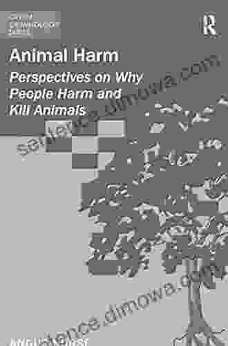 Animal Harm: Perspectives On Why People Harm And Kill Animals (Green Criminology)