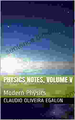 Physics Notes Volume V: Modern Physics