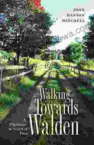 Walking Towards Walden: A Pilgrimage In Search Of Place