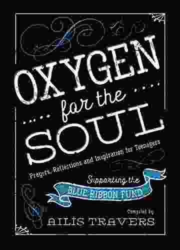 Oxygen For The Soul: Prayers Reflections And Inspiration For Teenagers